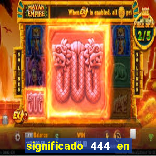 significado 444 en lo espiritual